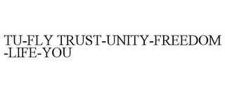 TU-FLY TRUST-UNITY-FREEDOM-LIFE-YOU