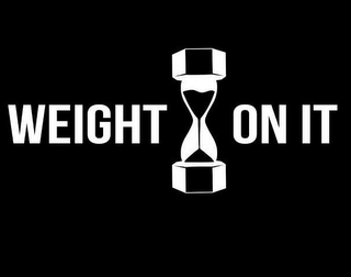 WEIGHT ON IT