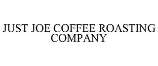 JUST JOE COFFEE ROASTING COMPANY