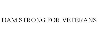 DAM STRONG FOR VETERANS