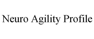 NEURO AGILITY PROFILE