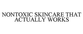 NONTOXIC SKINCARE THAT ACTUALLY WORKS