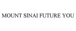 MOUNT SINAI FUTURE YOU