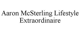 AARON MCSTERLING LIFESTYLE EXTRAORDINAIRE