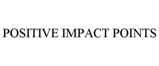 POSITIVE IMPACT POINTS