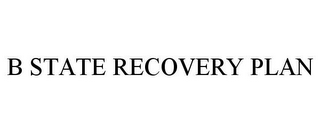 B STATE RECOVERY PLAN