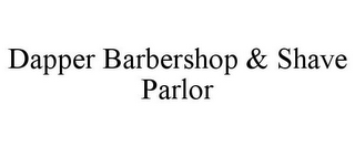 DAPPER BARBERSHOP & SHAVE PARLOR