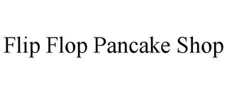 FLIP FLOP PANCAKE SHOP