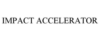 IMPACT ACCELERATOR