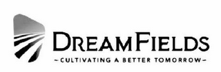 DREAMFIELDS -CULTIVATING A BETTER TOMORROW-