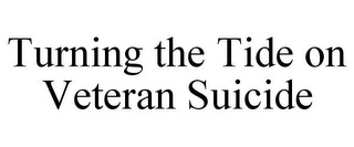 TURNING THE TIDE ON VETERAN SUICIDE