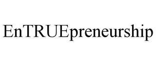 ENTRUEPRENEURSHIP