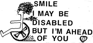 SMILE I MAY BE DISABLED BUT I'M AHEAD OF YOU L.S. S.S.