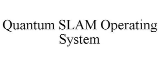 QUANTUM SLAM OPERATING SYSTEM