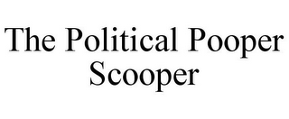 THE POLITICAL POOPER SCOOPER