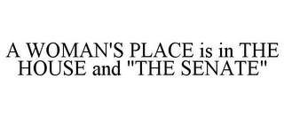 A WOMAN'S PLACE IS IN THE HOUSE AND "THE SENATE"