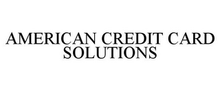 AMERICAN CREDIT CARD SOLUTIONS