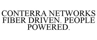 CONTERRA NETWORKS FIBER DRIVEN. PEOPLE POWERED.