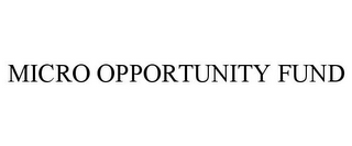 MICRO OPPORTUNITY FUND