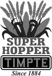 SUPER HOPPER TIMPTE SINCE 1884