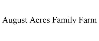 AUGUST ACRES FAMILY FARM