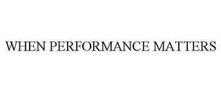 WHEN PERFORMANCE MATTERS