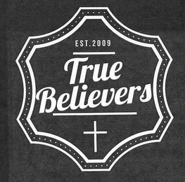 TRUE BELIEVERS EST. 2009