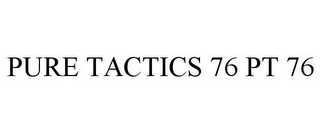 PURE TACTICS 76 PT 76