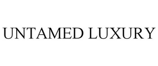 UNTAMED LUXURY