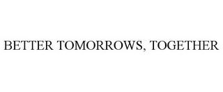 BETTER TOMORROWS, TOGETHER