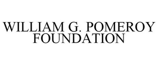 WILLIAM G. POMEROY FOUNDATION