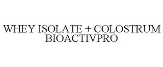 WHEY ISOLATE + COLOSTRUM BIOACTIVPRO