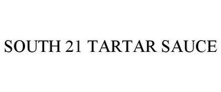 SOUTH 21 TARTAR SAUCE