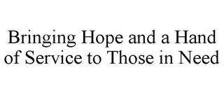 BRINGING HOPE AND A HAND OF SERVICE TO THOSE IN NEED