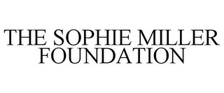 THE SOPHIE MILLER FOUNDATION