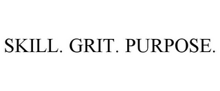 SKILL. GRIT. PURPOSE.