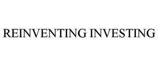 REINVENTING INVESTING