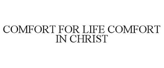 COMFORT FOR LIFE COMFORT IN CHRIST