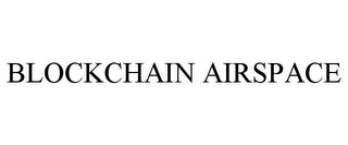 BLOCKCHAIN AIRSPACE