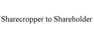 SHARECROPPER TO SHAREHOLDER