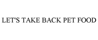 LET'S TAKE BACK PET FOOD