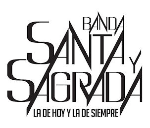 BANDA SANTA Y SAGRADA LA DE HOY Y LA DE SIEMPRE