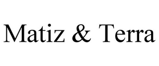MATIZ & TERRA