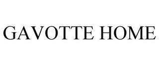 GAVOTTE HOME