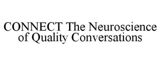 CONNECT THE NEUROSCIENCE OF QUALITY CONVERSATIONS