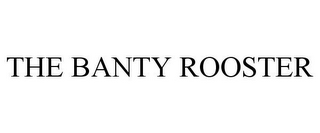 THE BANTY ROOSTER