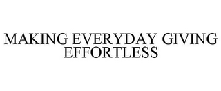 MAKING EVERYDAY GIVING EFFORTLESS