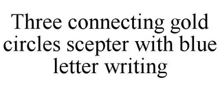 THREE CONNECTING GOLD CIRCLES SCEPTER WITH BLUE LETTER WRITING