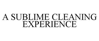 A SUBLIME CLEANING EXPERIENCE