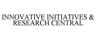 INNOVATIVE INITIATIVES & RESEARCH CENTRAL
